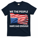 We The People Have Had Enough Upside Down USA Flag T-Shirt