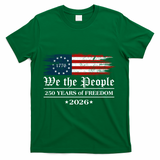 We The People 250 Years Of Freedom America USA Anniversary T-Shirt - Green