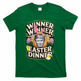 Winner Winner Easter Dinner Trump President 47th T-Shirt - Green