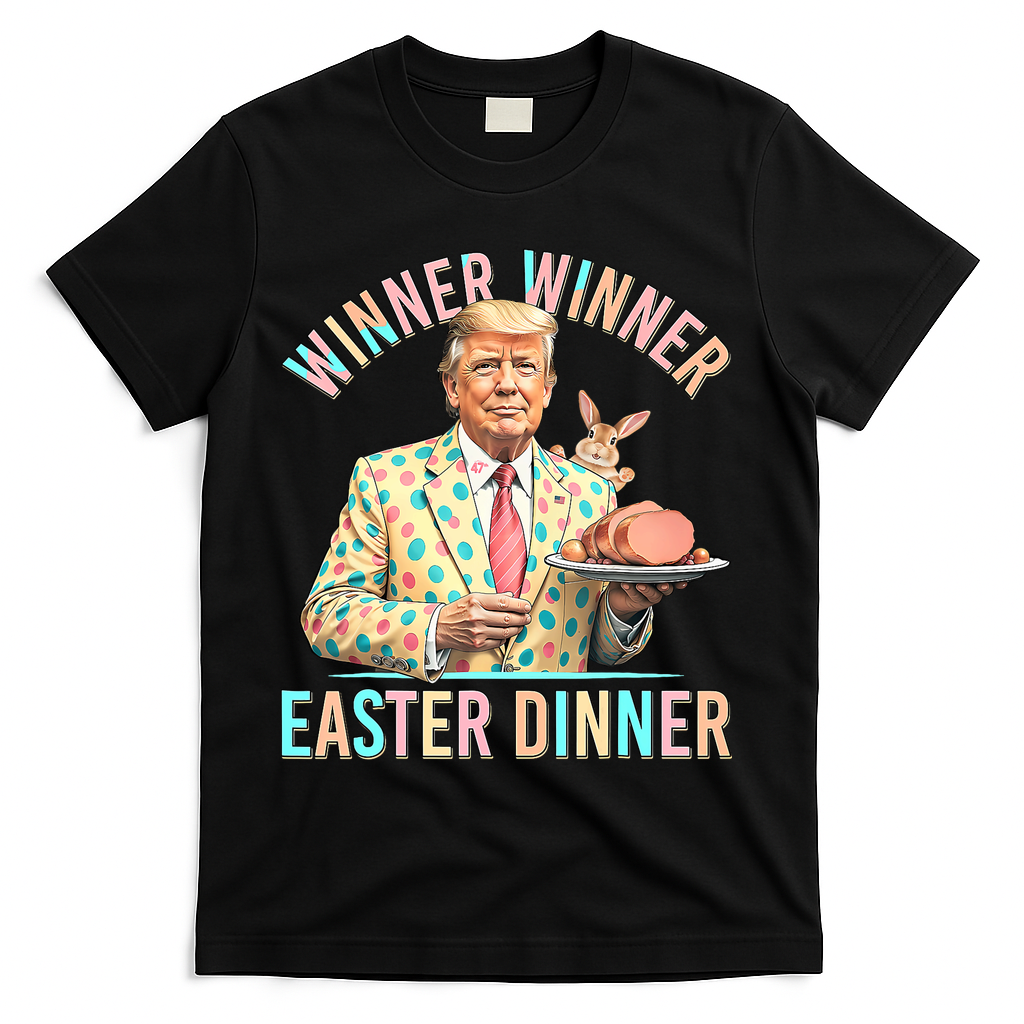 Winner Winner Easter Dinner President Trump Happy Easter Day T-Shirt - Black