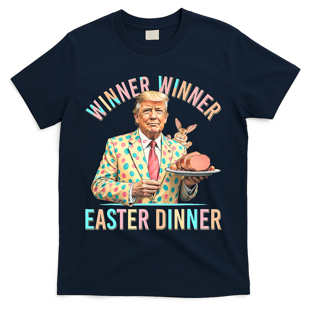 Winner Winner Easter Dinner President Trump Happy Easter Day T-Shirt - Navy