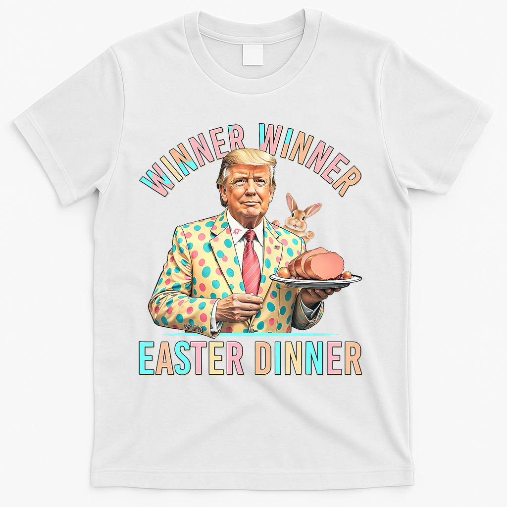 Winner Winner Easter Dinner President Trump Happy Easter Day T-Shirt - White