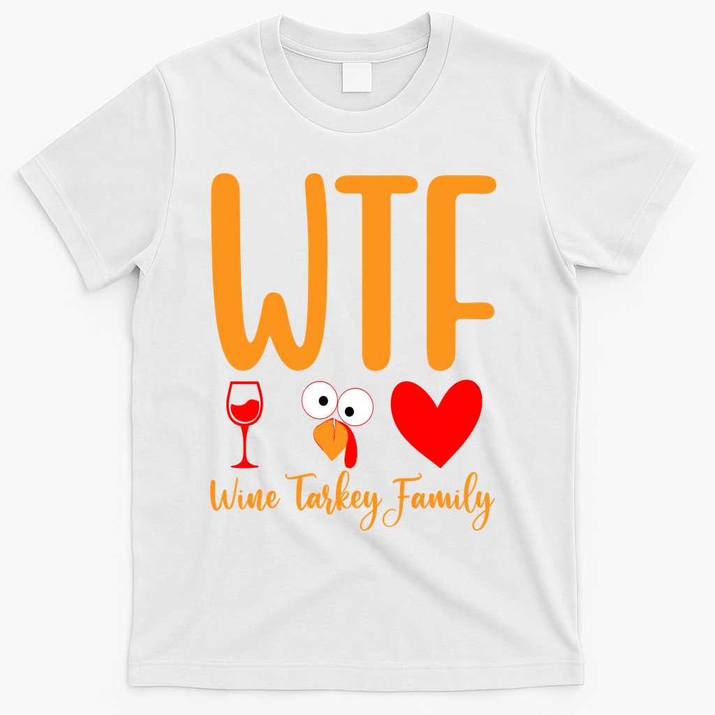 Wtf Wine Turkey Family Funny Thanksgiving Day T-Shirt - White