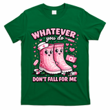 Whatever You Do Don't Fall For Me RN PCT CNA Nurse Valentine T-Shirt