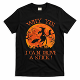 Why Yes I Drive A Stick Halloween Witch T-Shirt - Black