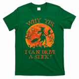 Why Yes I Drive A Stick Halloween Witch T-Shirt - Irish Green
