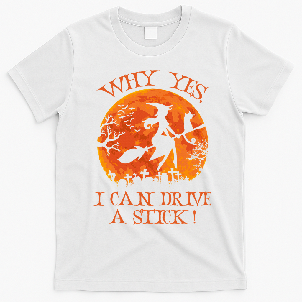 Why Yes I Drive A Stick Halloween Witch T-Shirt - White