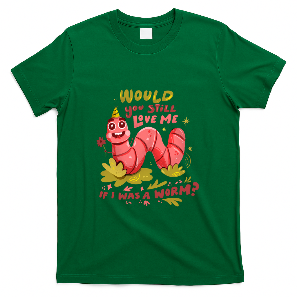 Would You Still Love Me if I Was A Worm - Green