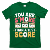 You Are Smore Than A Test Score Test Day Teacher T-Shirt