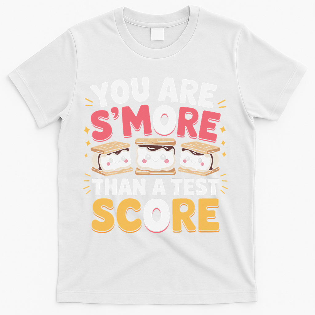 You Are Smore Than A Test Score Test Day Teacher T-Shirt - White