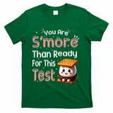 You Are Smore Than Ready For This Test Testing Day Teacher T-Shirt - Green