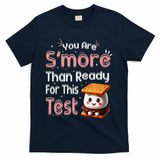 You Are Smore Than Ready For This Test Testing Day Teacher T-Shirt - Navy