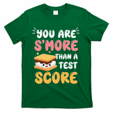 You Are Smore Than A Test Score State Test Day Teacher T-Shirt - Green