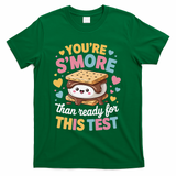 You Are Smore Than Ready For This Test Test Day Teacher T-Shirt - Green