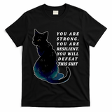 You Are Strong Resilient You Will Defeat This Shit Cat T-Shirt