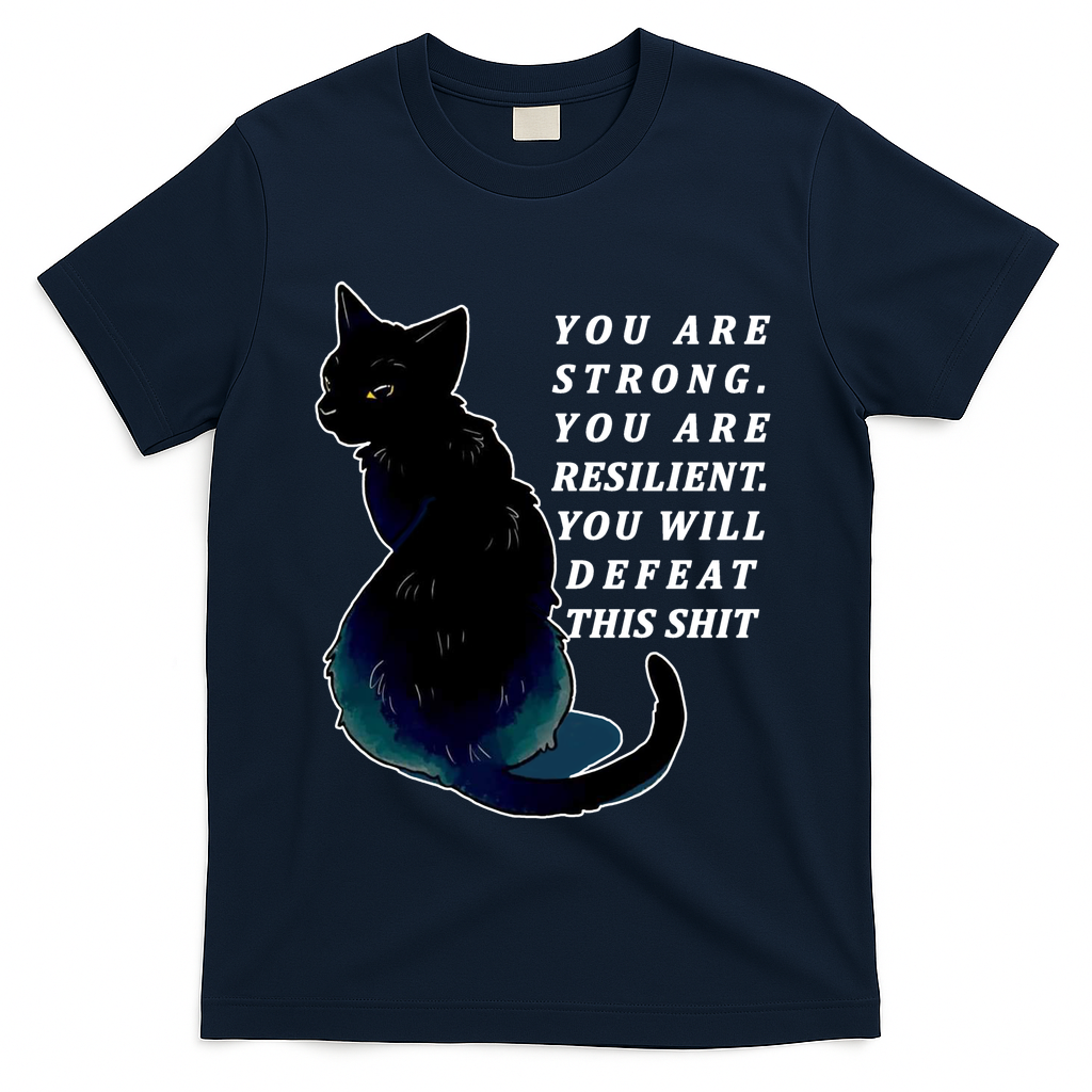You Are Strong Resilient You Will Defeat This Shit Cat T-Shirt
