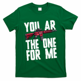 You AR The One For Me Rifle T-Shirt