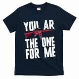 You AR The One For Me Rifle T-Shirt