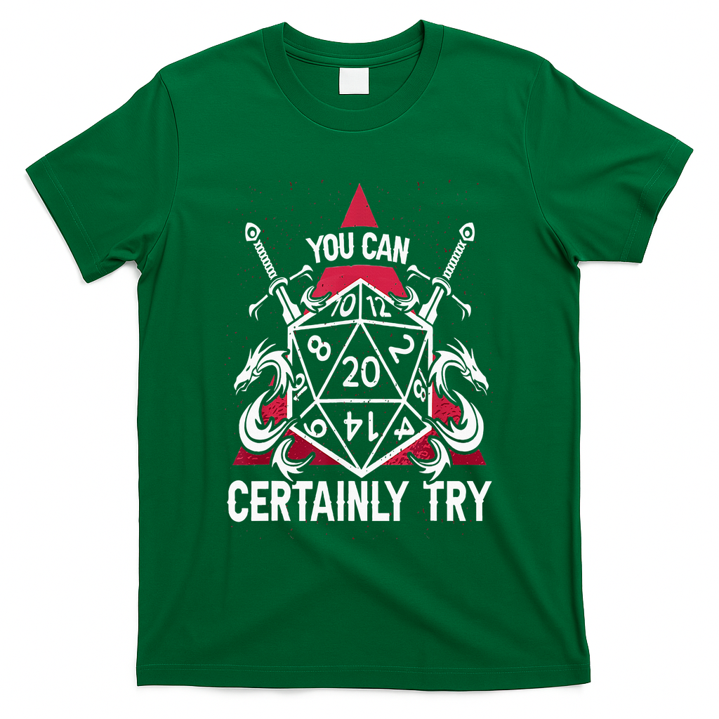 You Can Certainly Try D20 Dice Funny RPG Dragons Gamer Gift T-Shirt