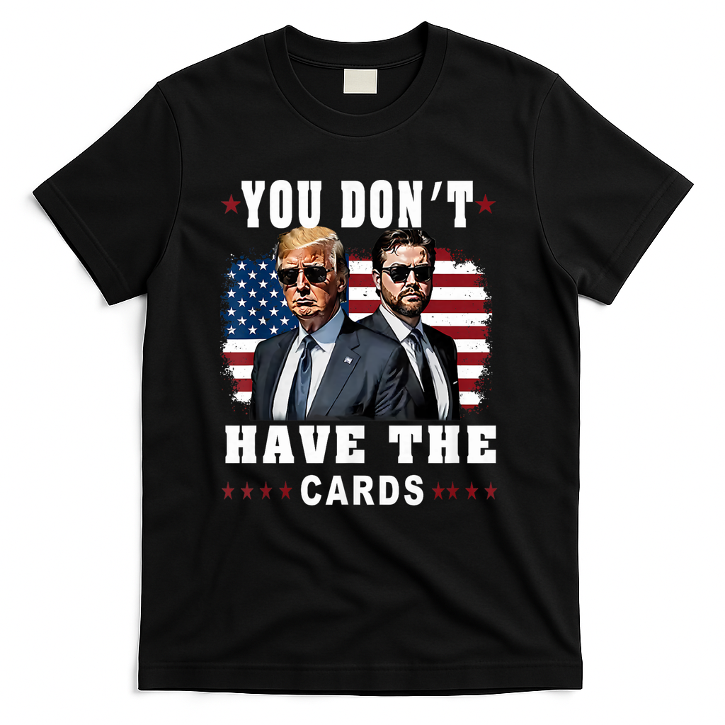 You don’t have the cards Funny Trump-Vance Us Flag  T-Shirt - Black