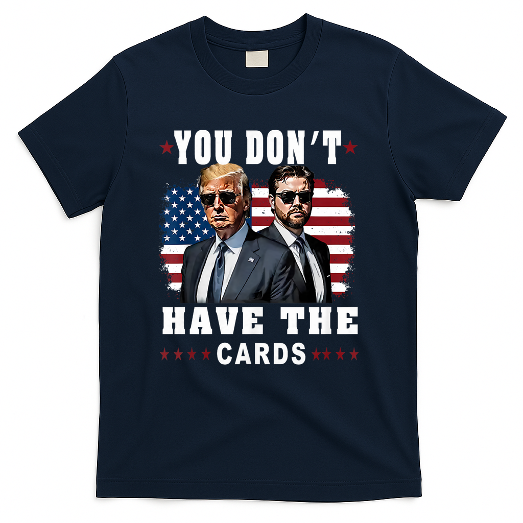 You don’t have the cards Funny Trump-Vance Us Flag  T-Shirt - Navy