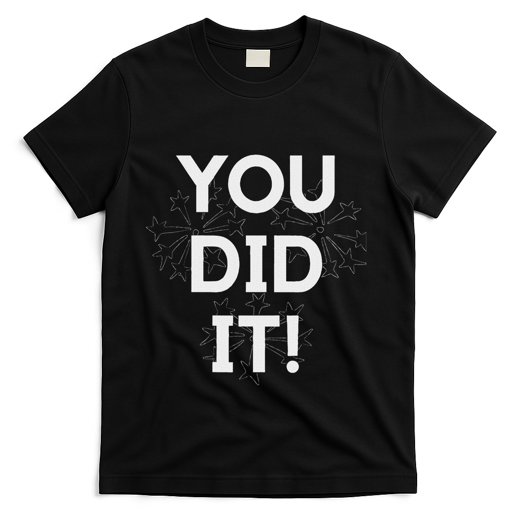 You Did It Congratulations Graduation Win Promotion T-Shirt - Black