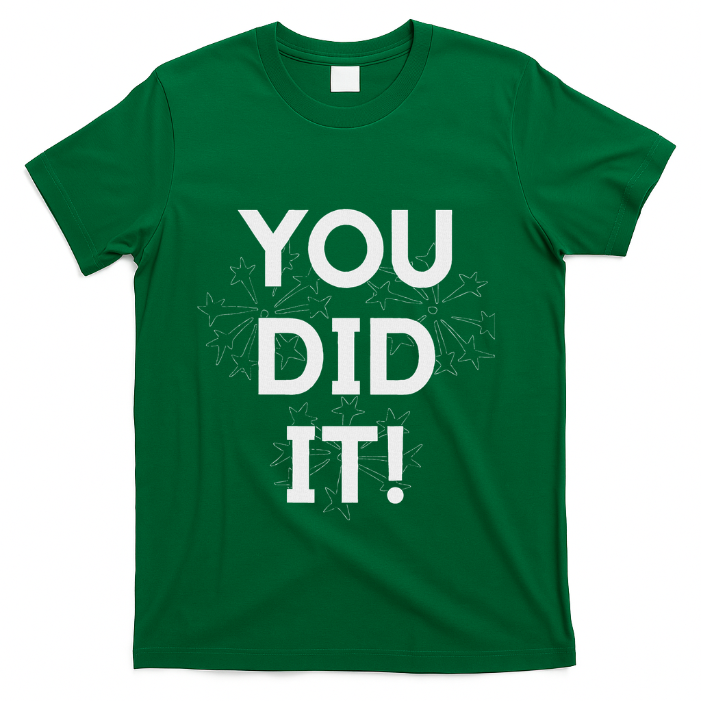 You Did It Congratulations Graduation Win Promotion T-Shirt - Green