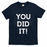 You Did It Congratulations Graduation Win Promotion T-Shirt - Navy