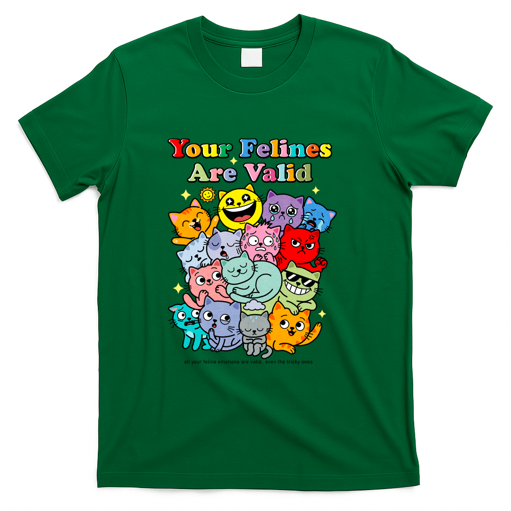 Your Felines Are Valid - Green