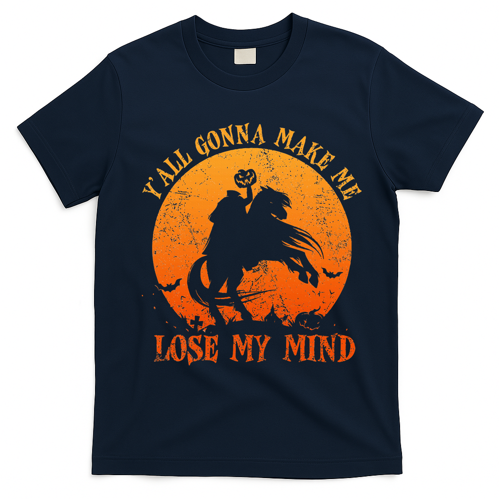 YAll Gonna Make Me Lose My Mind Funny Halloween T-Shirt - Navy Blue