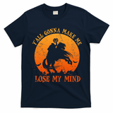 YAll Gonna Make Me Lose My Mind Funny Halloween T-Shirt - Navy Blue