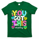 You Got This Test Day Motivational Testing Day Teacher T-Shirt - Green