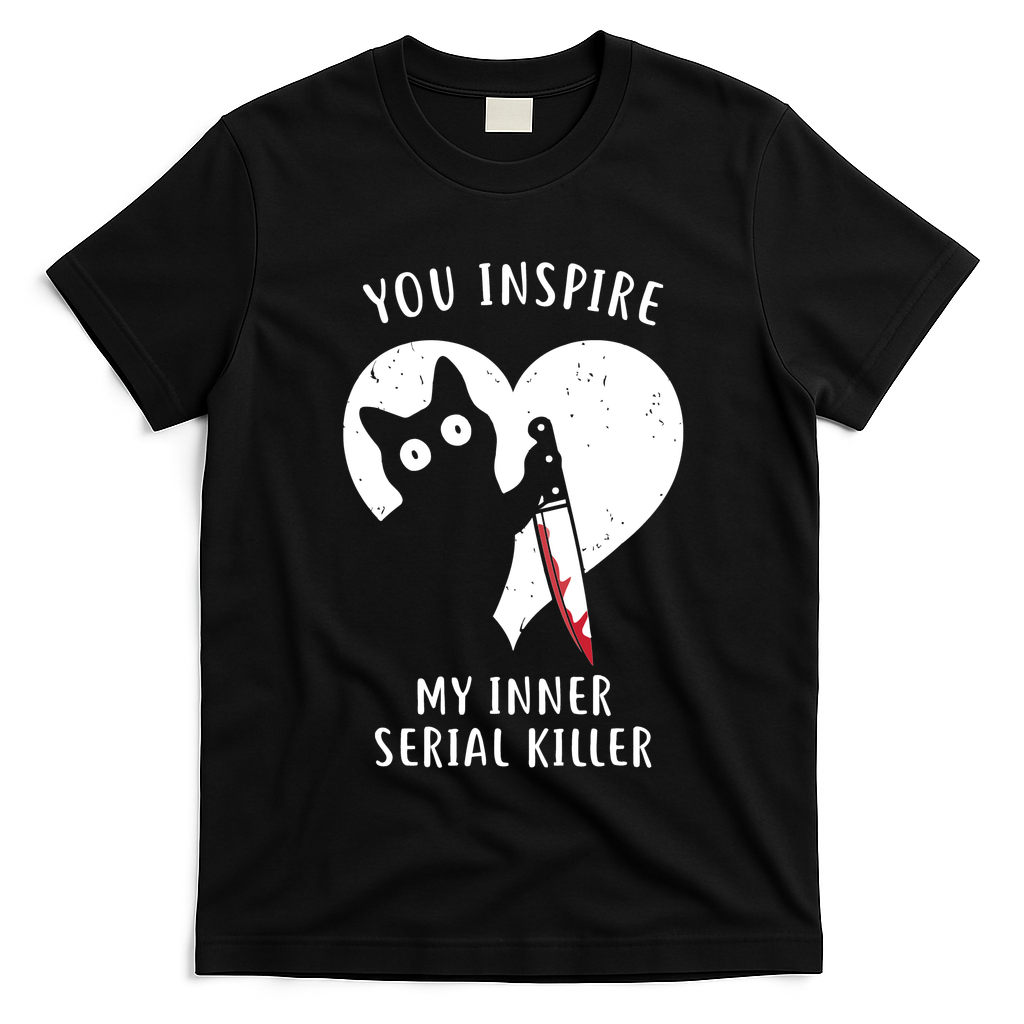 You Inspire My Inner Serial Killer Funny Cat T-Shirt