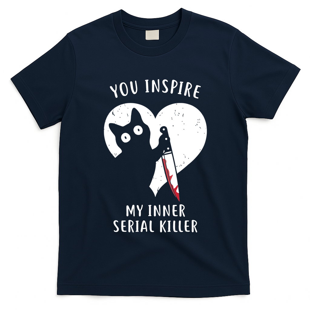 You Inspire My Inner Serial Killer Funny Cat T-Shirt