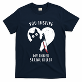 You Inspire My Inner Serial Killer Funny Cat T-Shirt
