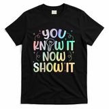 You Know It Now Show It Testing Day Teacher T-Shirt - Black
