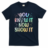 You Know It Now Show It Testing Day Teacher T-Shirt - Navy