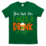 You Look Like I Need A Drink T-Shirt