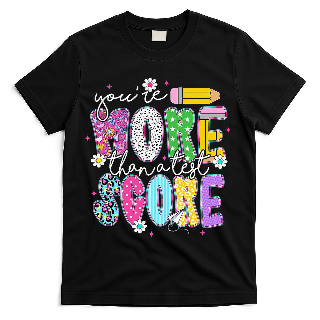 Youre More Than A Test Score Test Day Teacher Student T-Shirt - Black