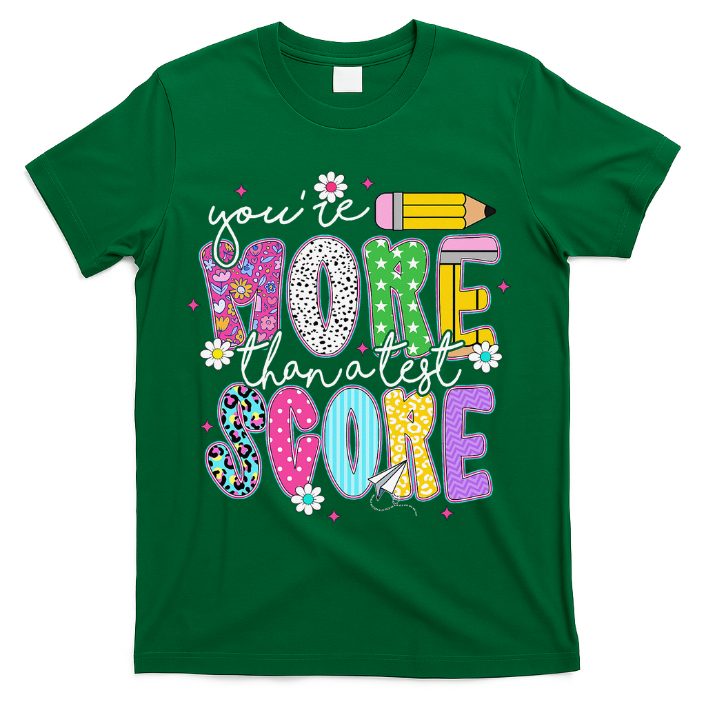 Youre More Than A Test Score Test Day Teacher Student T-Shirt - Green