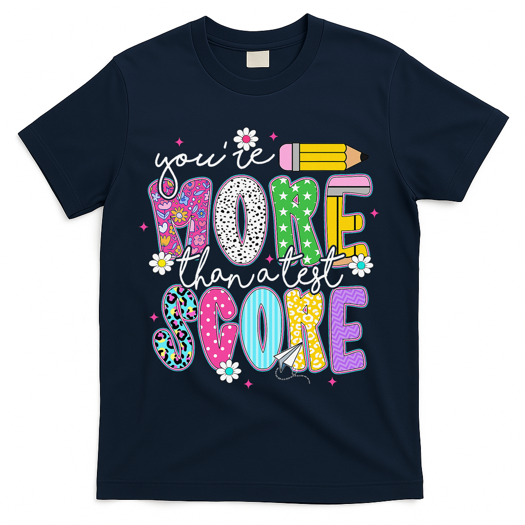 Youre More Than A Test Score Test Day Teacher Student T-Shirt - Navy