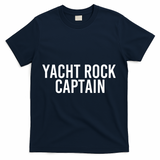 Yacht Rock Captain Funny Boat Sailor Party Gift Idea Gift T-Shirt - Navy