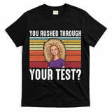 You Rushed Through Your Test T-Shirt - Black
