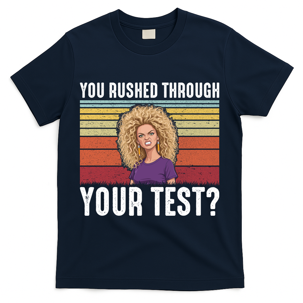 You Rushed Through Your Test T-Shirt - Navy