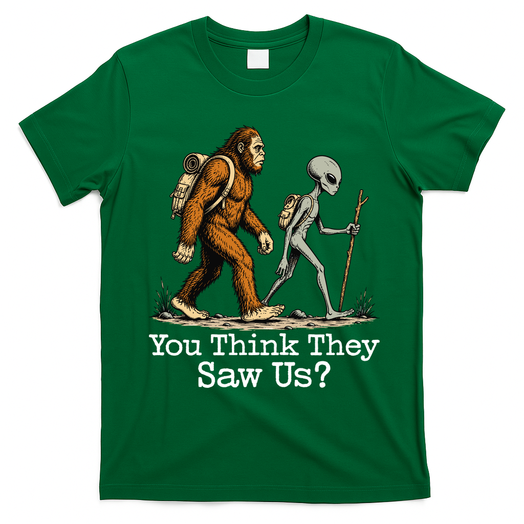 You Think They Saw Us? Funny Bigfoot And Alien Hiking T-Shirt - Irish Green