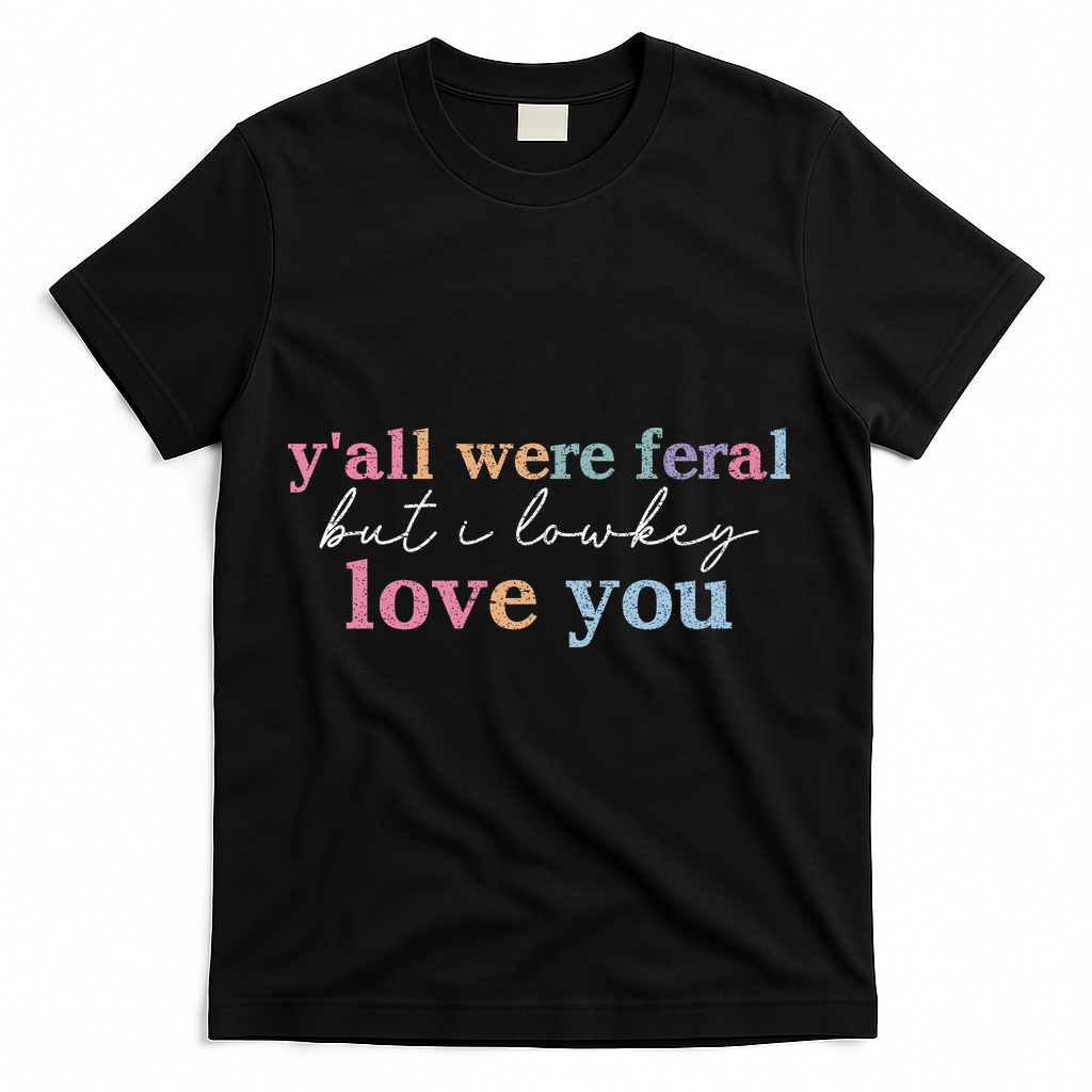 Y'all Were Feral But I Lowkey Love You T-Shirt - Black