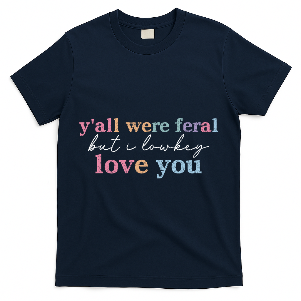 Y'all Were Feral But I Lowkey Love You T-Shirt - Navy