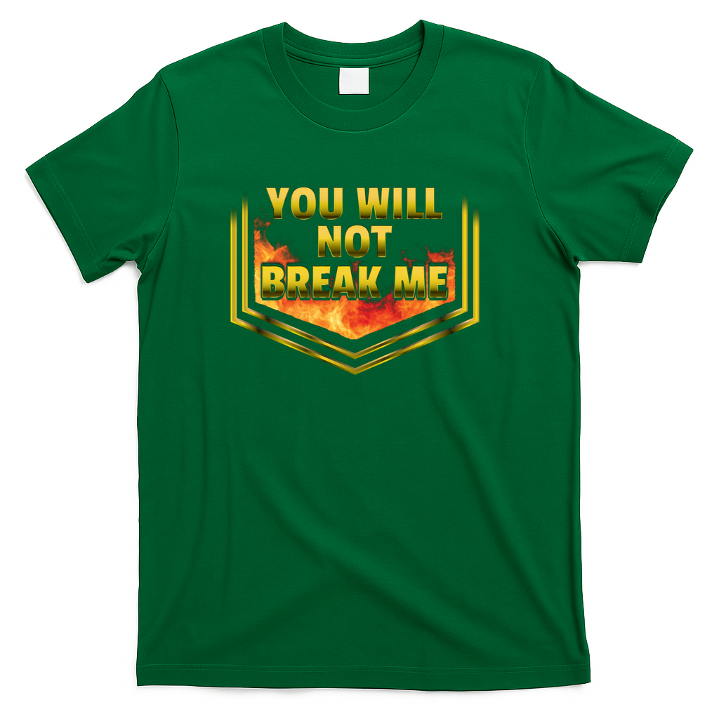 YOU WILL NOT BREAK ME - Green