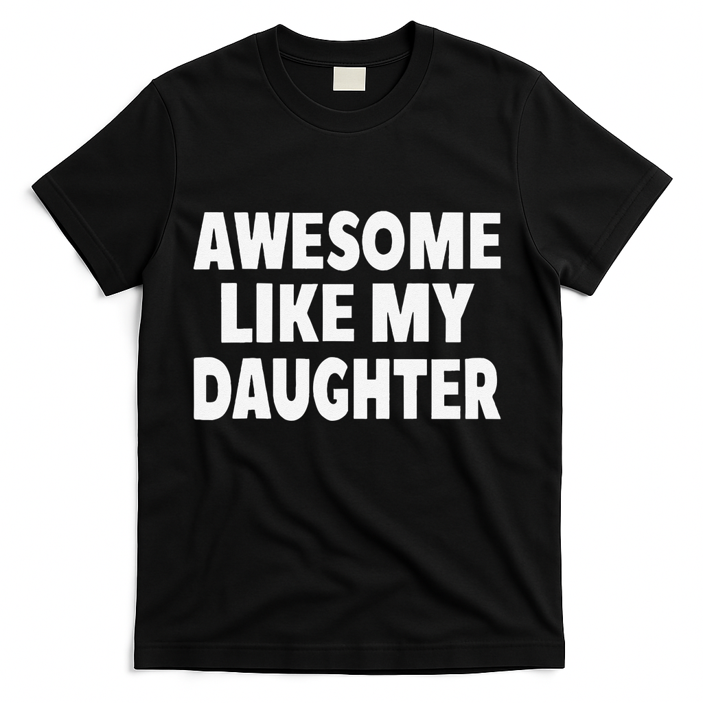 Awesome Like My Daughter Gifts Man Funny Fathers Day Dad T-Shirt