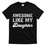 Awesome Like My Daughter Fathers Day T-Shirt
